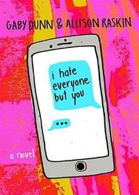I Hate Everyone But You by Gaby Dunn and Allison Raskin