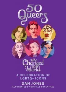 50 Queers Who Changed the World by Dan Jones and Michelle Rosenthal cover