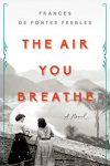 The Air You Breathe by Frances De Pontes Peebles cover