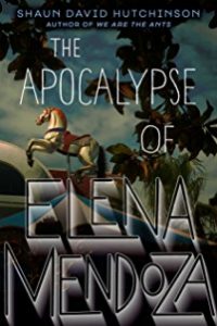 The Apocalypse of Elena Mendoza by Shaun David Hutchinson cover
