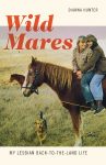 Wild Mares: My Lesbian Back-to-the-Land Life by Dianna Hunter cover