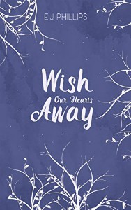 Wish Our Hearts Away by E.J. Phillips cover