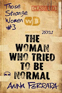 The Woman Who Tried To Be Normal by Anna Ferrara cover