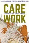 Care Work: Dreaming Disability Justice by Leah Lakshmi Piepzna-Samarasinha cover