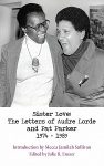 Sister Love: The Letters of Audre Lorde and Pat Parker 1974-1989 edited by Julie R. Enszer