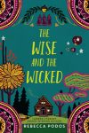 The Wise and the Wicked by Rebecca Podos
