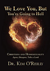 We Love You, But You're Going to Hell by Dr. Kim O'Reilly