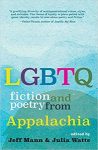 LGBTQ Fiction and Poetry from Appalachia edited by by Jeff Mann and Julia Watts