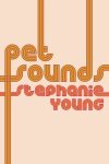 Pet Sounds by Stephanie Young