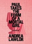 Paul Takes the Form of a Mortal Girl by Andrea Taylor