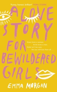 A Love Story for Bewildered Girls by Emma Morgan