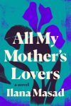 All My Mother’s Lovers by Ilana Masad