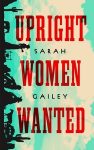 Upright Women Wanted by Sarah Gailey
