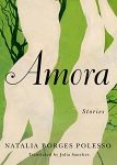 Amora: Stories by Natalia Borges Polesso, translated by Julia Sanches