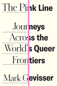 The Pink Line: Journeys Across the World’s Queer Frontiers by Mark Gevisser
