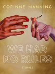 We Had No Rules by Corinne Manning
