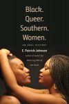Black. Queer. Southern. Women.: An Oral History by E. Patrick Johnson