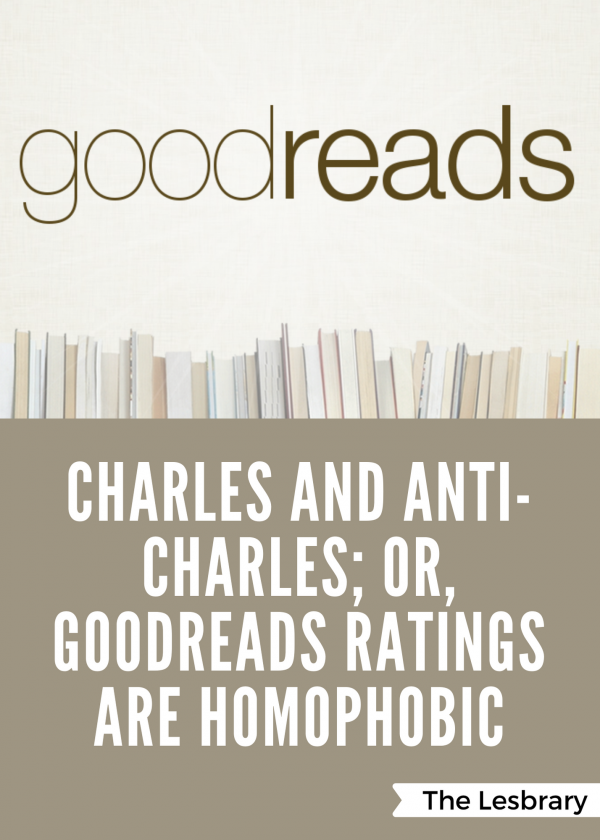 Graphic reading Charles and Anti-Charles; or, Goodreads Ratings are Homophobic