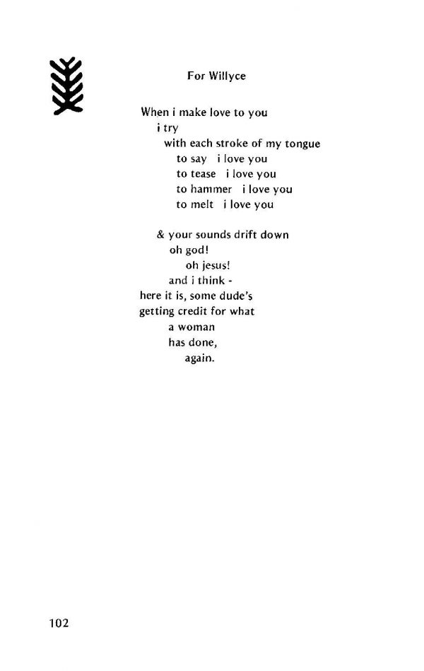 a Pat Parker poem titled “For Willyce.” It reads: “When i make love to you / i try / with each stroke of my tongue/ to say   i love you / to tease   i love you / to hammer   i love you / to melt   i love you // & your sounds drift down / oh god! / oh jesus! / and I think – / here it is, some dude’s / getting credit for what / a woman / has done, / again.”