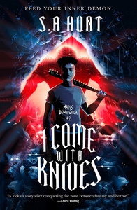 I Come with Knives by S.A. Hunt
