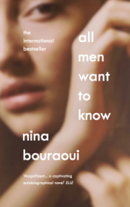 All Men Want to Know by Nina Bouraoui, translated by Aneesa Abbas Higgins