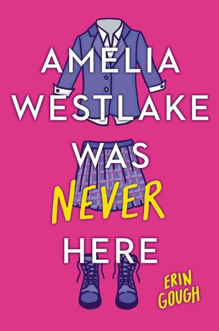 Amelia Westlake Was Never Here by Erin Gough