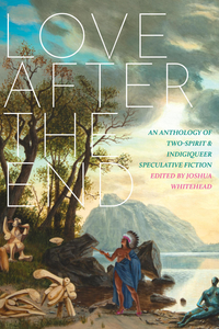 Love After the End edited by Joshua Whitehead