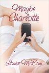 Maybe Charlotte by Louise McBain