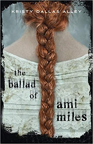 The Ballad of Ami Miles by Kristy Dallas Alley