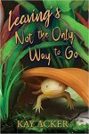 Leaving’s Not the Only Way to Go by Kay Acker