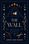 the cover of The Wall by Sarah Jane Singer