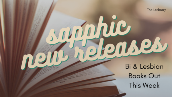 a graphic showing a book and the text Sapphic New Releases: Bi and Lesbian Books Out This Week