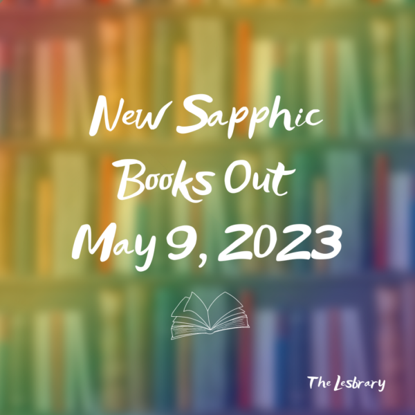 a rainbow graphic with blurred bookshelves and the text "New Sapphic Books Out May 9, 2023"