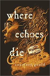 the cover of Where Echoes Die by Courtney Gould
