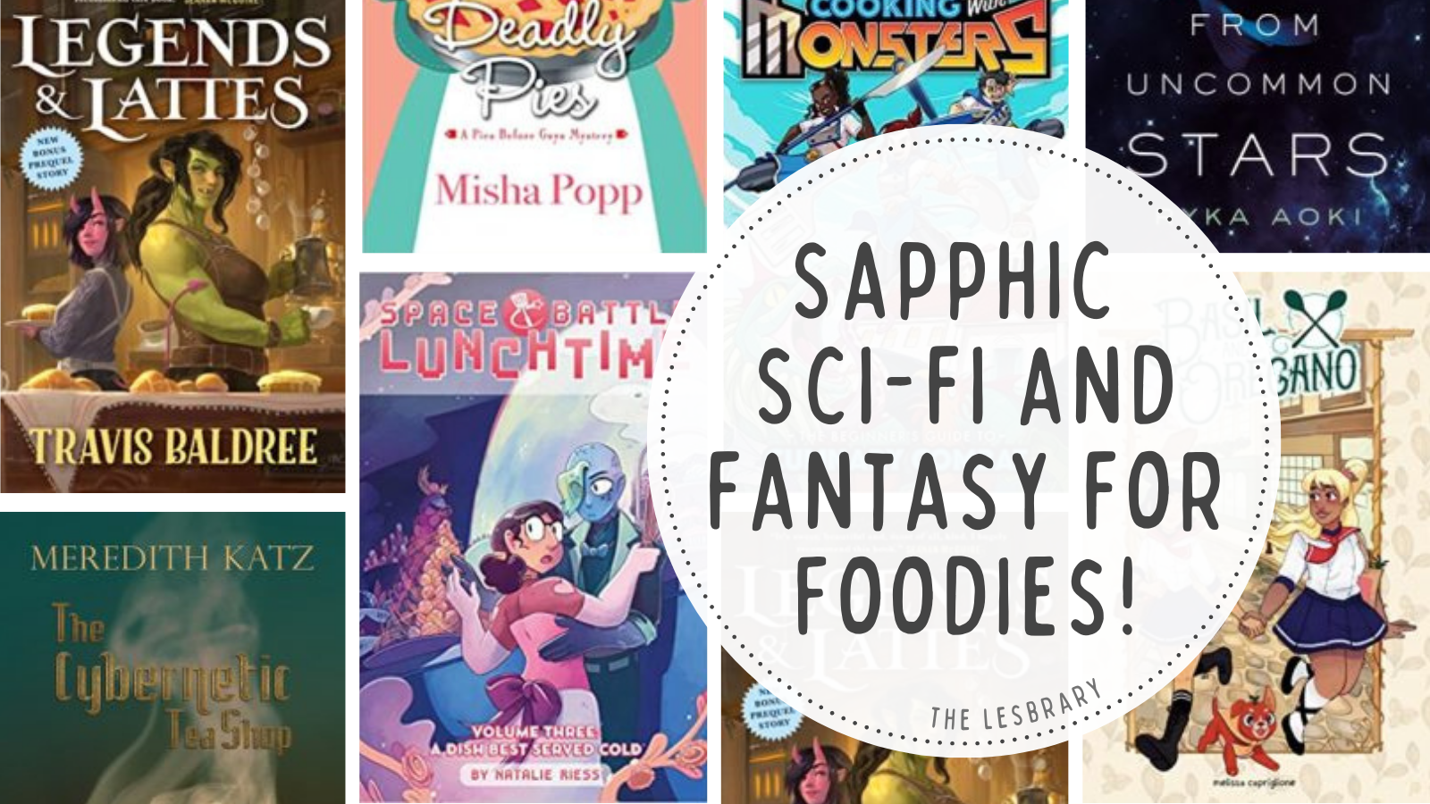a collage of the covers listed with the text Sapphic Sci-fi and Fantasy for Foodies!